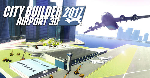 City Builder 2017 Airport 3D Game Android Free Download