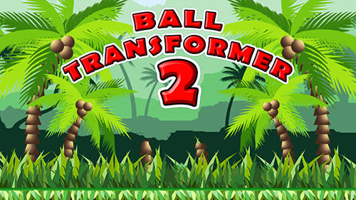 Ball Transformer 2 Game Android Free Download
