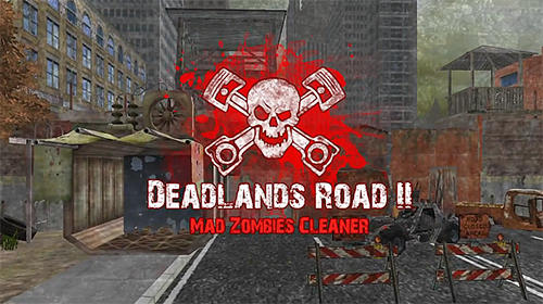 Deadlands Road 2 Mad Zombies Cleaner Game Android Free Download